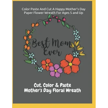 Color Paste And Cut A Happy Mother's Day Paper Flower Wreath For Ages 5 And Up Cut, Color & Paste Mother's Day Floral Wreath