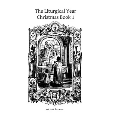 The Liturgical Year: Christmas Book 1