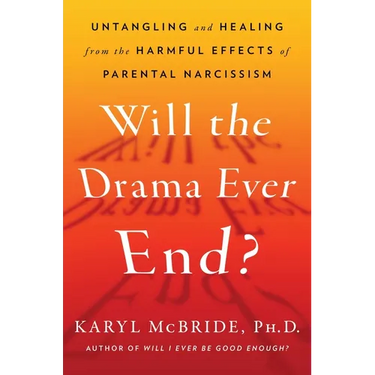 Will the Drama Ever End?: Untangling and Healing from the Harmful Effects of Parental Narcissism
