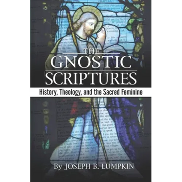 The Gnostic Scriptures: History, Theology, and the Sacred Feminine: