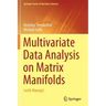 Multivariate Data Analysis on Matrix Manifolds: (With Manopt)