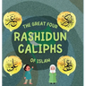 The Great Four Rashidun Caliphs of Islam: The Life Story of Four Great Companions of Prophet Muhammad ﷺ