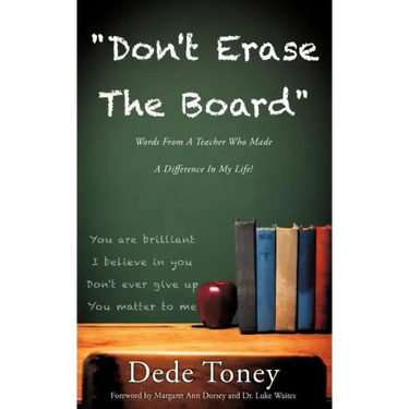 "Don't Erase The Board" Words From A Teacher Who Made A Difference In My Life!