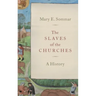 Slaves of the Churches: A History