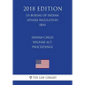 Indian Child Welfare Act Proceedings (US Bureau of Indian Affairs Regulation) (BIA) (2018 Edition)