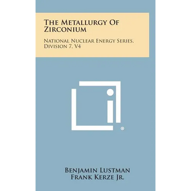 The Metallurgy of Zirconium: National Nuclear Energy Series, Division 7, V4