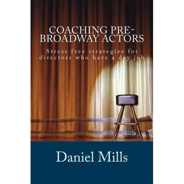 Coaching Pre-Broadway Actors: Stress free strategies for directors who have a day job