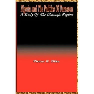 Nigeria and the Politics of Unreason: A Study of the Obasanjo Regime