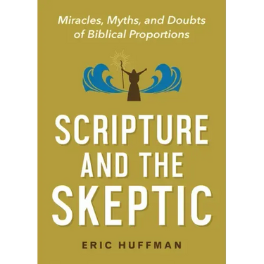 Scripture and the Skeptic: Miracles, Myths, and Doubts of Biblical Proportions