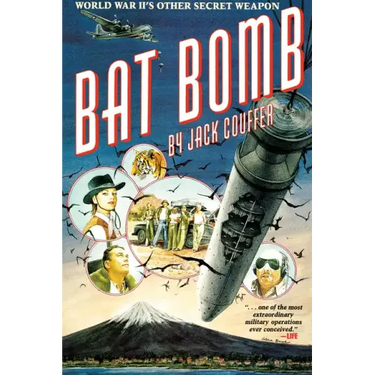 Bat Bomb: World War II's Other Secret Weapon