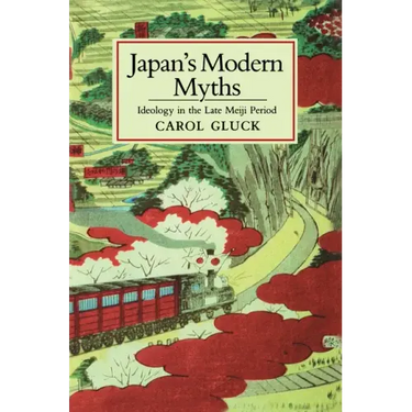 Japan's Modern Myths: Ideology in the Late Meiji Period