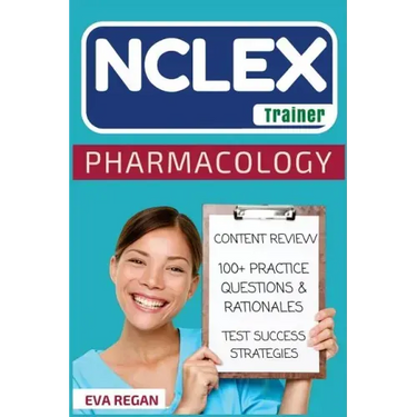 NCLEX: Pharmacology: The NCLEX Trainer: Content Review, 100+ Specific Practice Questions & Rationales, and Strategies for Test Success