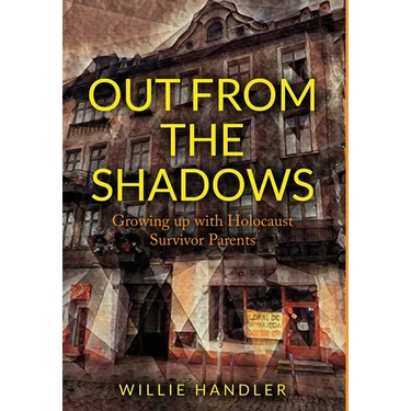 Out from the Shadows: Growing up with Holocaust Survivor Parents