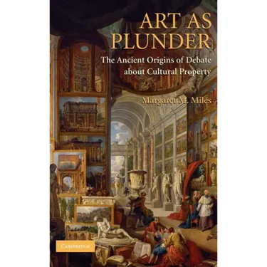 Art as Plunder: The Ancient Origins of Debate about Cultural Property