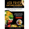 Air Fryer Low Carb Cookbook for Diabetics: Healthy and Delicious Recipes for People with Diabetes