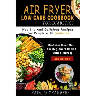 Air Fryer Low Carb Cookbook for Diabetics: Healthy and Delicious Recipes for People with Diabetes