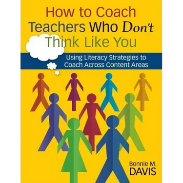 How to Coach Teachers Who Don't Think Like You: Using Literacy Strategies to Coach Across Content Areas