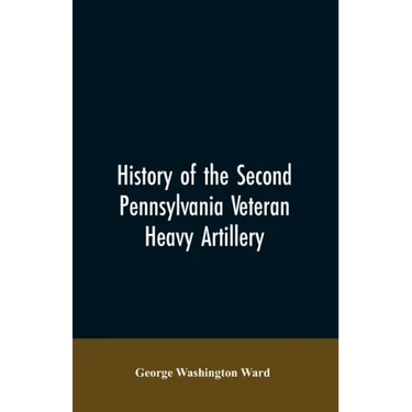 History of the Second Pennsylvania veteran heavy artillery, (112th regiment Pennsylvania volunteers) from 1861-1866, including the Provisional second