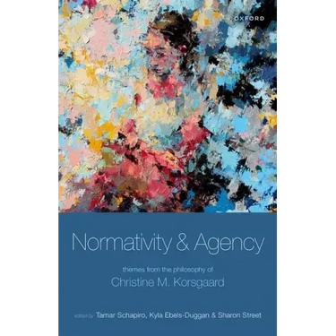 Normativity and Agency: Themes from the Philosophy of Christine M. Korsgaard