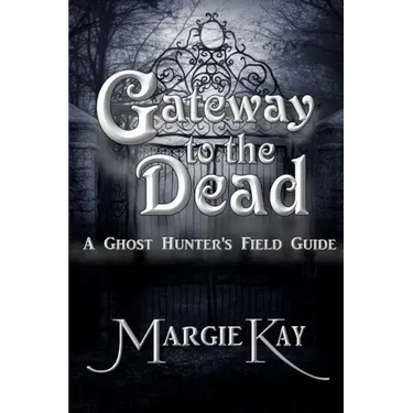 Gateway to the Dead: A Ghost Hunter's Field Guide