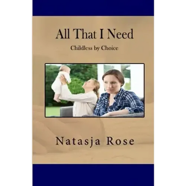 All That I Need: Childless by Choice