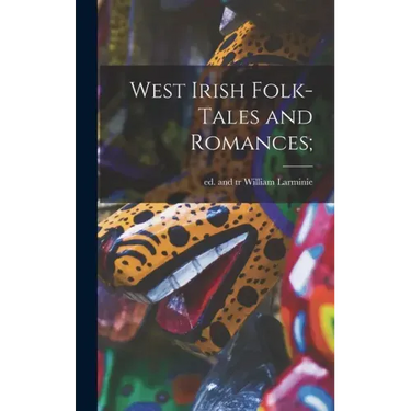 West Irish Folk-tales and Romances;