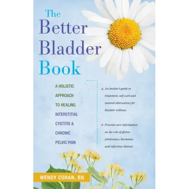 The Better Bladder Book: A Holistic Approach to Healing Interstitial Cystitis & Chronic Pelvic Pain