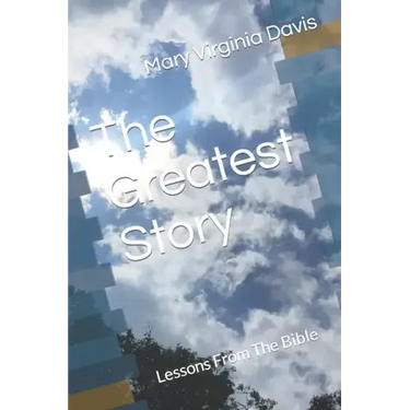 The Greatest Story: Lessons From The Bible
