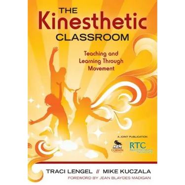 The Kinesthetic Classroom: Teaching and Learning Through Movement