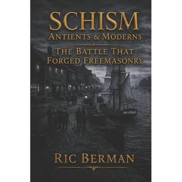 Schism: Antients & Moderns: The Battle that Forged Freemasonry