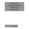Histories of two hundred and fifty-one divisions of the German army which participated in the war (1914-1918)