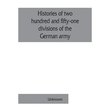 Histories of two hundred and fifty-one divisions of the German army which participated in the war (1914-1918)