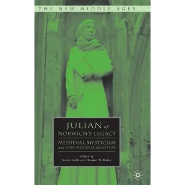 Julian of Norwich's Legacy: Medieval Mysticism and Post-Medieval Reception