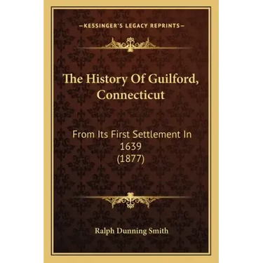The History Of Guilford, Connecticut: From Its First Settlement In 1639 (1877)