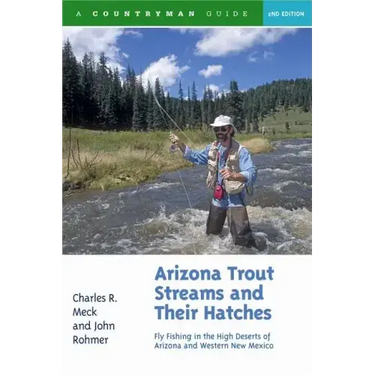 Arizona Trout Streams and Their Hatches: Fly Fishing in the High Deserts of Arizona and Western New Mexico