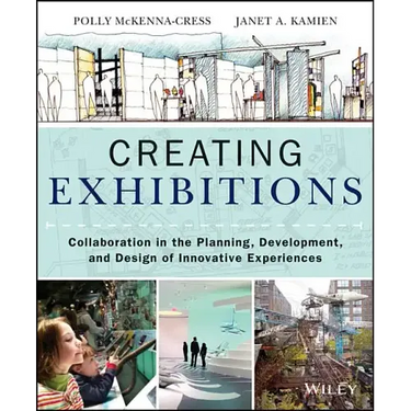 Creating Exhibitions: Collaboration in the Planning, Development, and Design of Innovative Experiences
