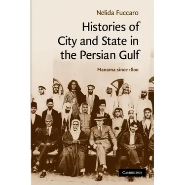 Histories of City and State in the Persian Gulf: Manama Since 1800