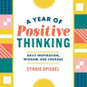 A Year of Positive Thinking: Daily Inspiration, Wisdom, and Courage
