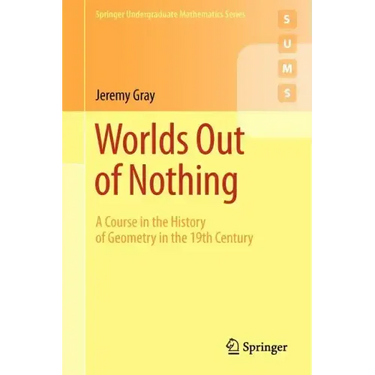 Worlds Out of Nothing: A Course in the History of Geometry in the 19th Century