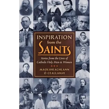 Inspiration from the Saints: Stories from the Lives of Catholic Holy Men and Women