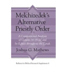 Melchizedek's Alternative Priestly Order: A Compositional Analysis of Genesis 14:18-20 and Its Echoes Throughout the Tanak