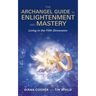 The Archangel Guide to Enlightenment and Mastery