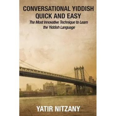 Conversational Yiddish Quick and Easy: The Most Innovative Technique to Learn the Yiddish Language