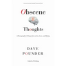 Obscene Thoughts: A Pornographer's Perspective on Sex, Love, and Dating