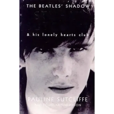 The Beatles' Shadow: Stuart Sutcliffe & His Lonely Hearts Club