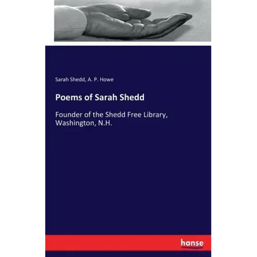 Poems of Sarah Shedd: Founder of the Shedd Free Library, Washington, N.H.