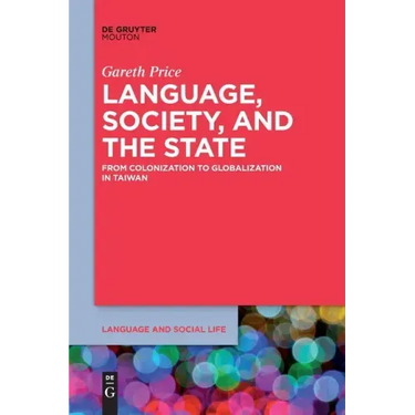 Language, Society, and the State: From Colonization to Globalization in Taiwan
