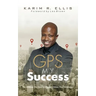 GPS My Success: The Address You Input In Life Determines Your Destination