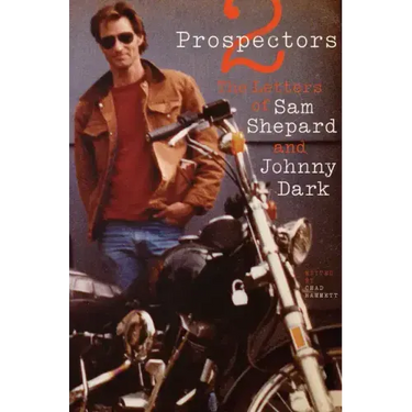 Two Prospectors: The Letters of Sam Shepard and Johnny Dark