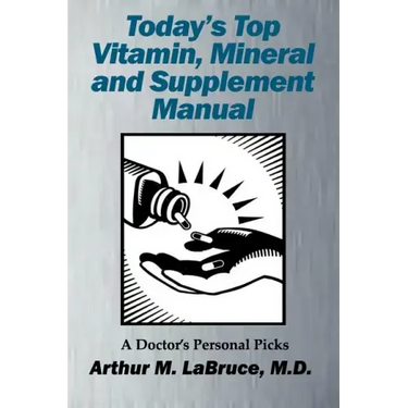 Today's Top Vitamin, Mineral and Supplement Manual: A Doctor's Personal Picks